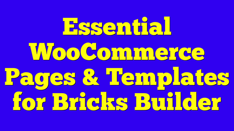 Essential WooCommerce Pages & Templates for Bricks Builder