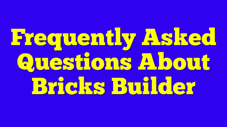 Frequently Asked Questions About Bricks Builder