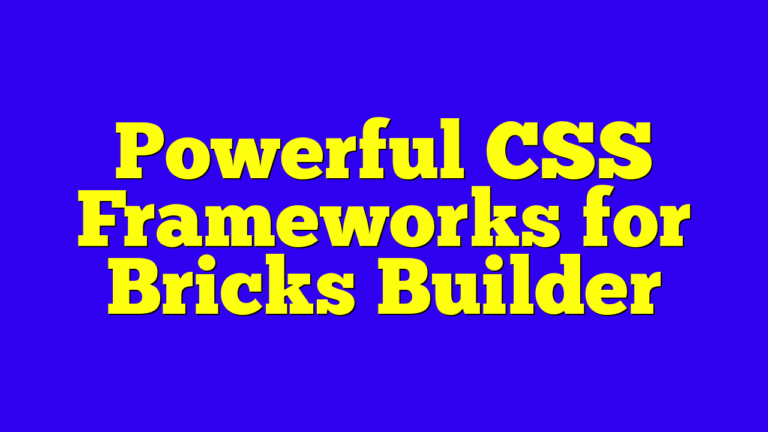 Powerful CSS Frameworks for Bricks Builder